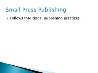  Follows traditional publishing practices
 
