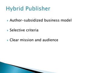  Author-subsidized business model
 Selective criteria
 Clear mission and audience
 
