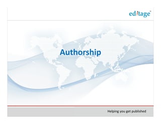 Authorship




             Helping you get published
 