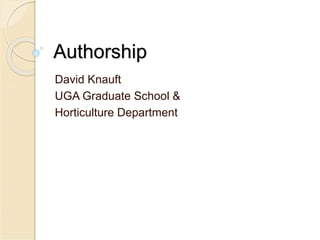 Authorship
David Knauft
UGA Graduate School &
Horticulture Department
 