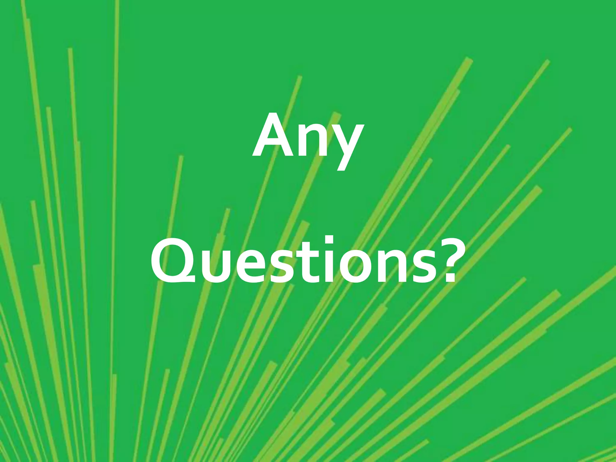Any
Questions?
 