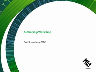Authorship Workshop


Paul Spreadbury, MEC
 