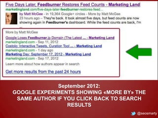 September 2012:
GOOGLE EXPERIMENTS SHOWING «MORE BY» THE
SAME AUTHOR IF YOU CLICK BACK TO SEARCH
RESULTS
@seosmarty

 