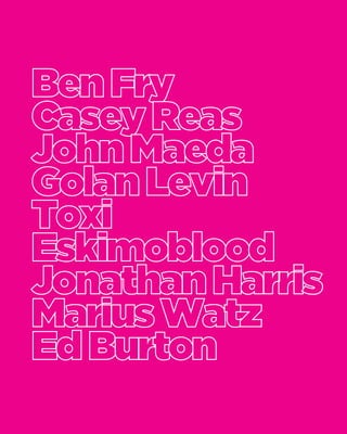 Ben FryCasey ReasJohn MaedaGolan LevinToxiEskimobloodJonathan HarrisMarius WatzEd BurtonPuristUsing  