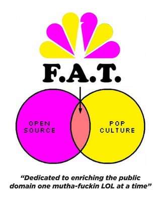 “Dedicated to enriching the public domain one mutha-fuckin LOL at a time”  