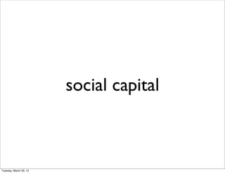 social capital



Tuesday, March 26, 13
 