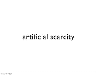 artiﬁcial scarcity



Tuesday, March 26, 13
 