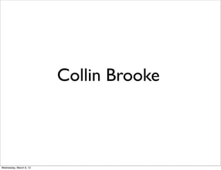 Collin Brooke



Wednesday, March 6, 13
 