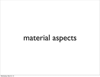 material aspects



Wednesday, March 6, 13
 