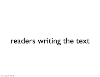 readers writing the text



Wednesday, March 6, 13
 