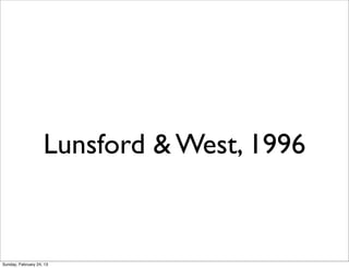 Lunsford & West, 1996


Sunday, February 24, 13
 