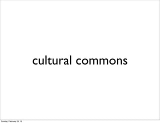 cultural commons



Sunday, February 24, 13
 