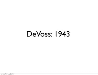 DeVoss: 1943



Sunday, February 24, 13
 