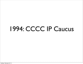 1994: CCCC IP Caucus



Sunday, February 24, 13
 