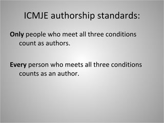 ICMJE authorship standards: Only  people who meet all three conditions count as authors. Every  person who meets all three conditions counts as an author. 