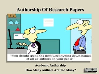 Authorship Of Research Papers
Academic Authorship
How Many Authors Are Too Many?
 