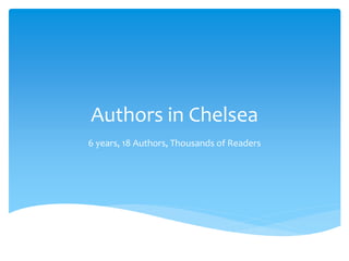 Authors in Chelsea
6 years, 18 Authors, Thousands of Readers
 