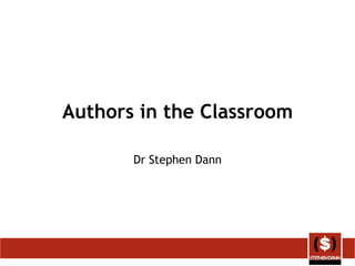 Authors in the Classroom Dr Stephen Dann 