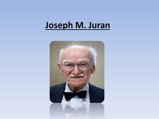 Joseph M. Juran
 