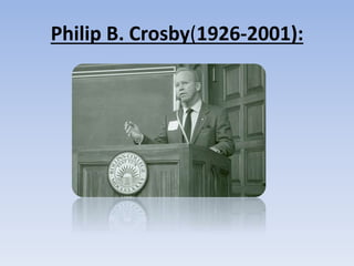 Philip B. Crosby(1926-2001):
 
