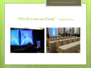 AuthorSpeak 2011




“Pro-D is not an Event” – Douglas Reeves
 