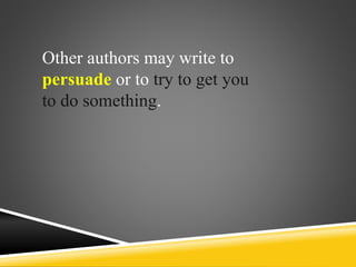 Other authors may write to
persuade or to try to get you
to do something.
 