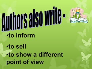 •to inform
•to sell
•to show a different
point of view

 