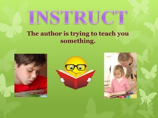 The author is trying to teach you
something.

 