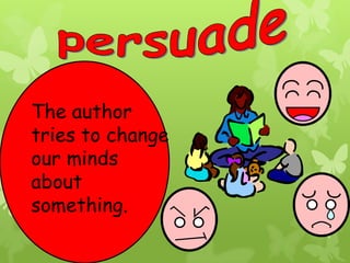 The author
tries to change
our minds
about
something.

 