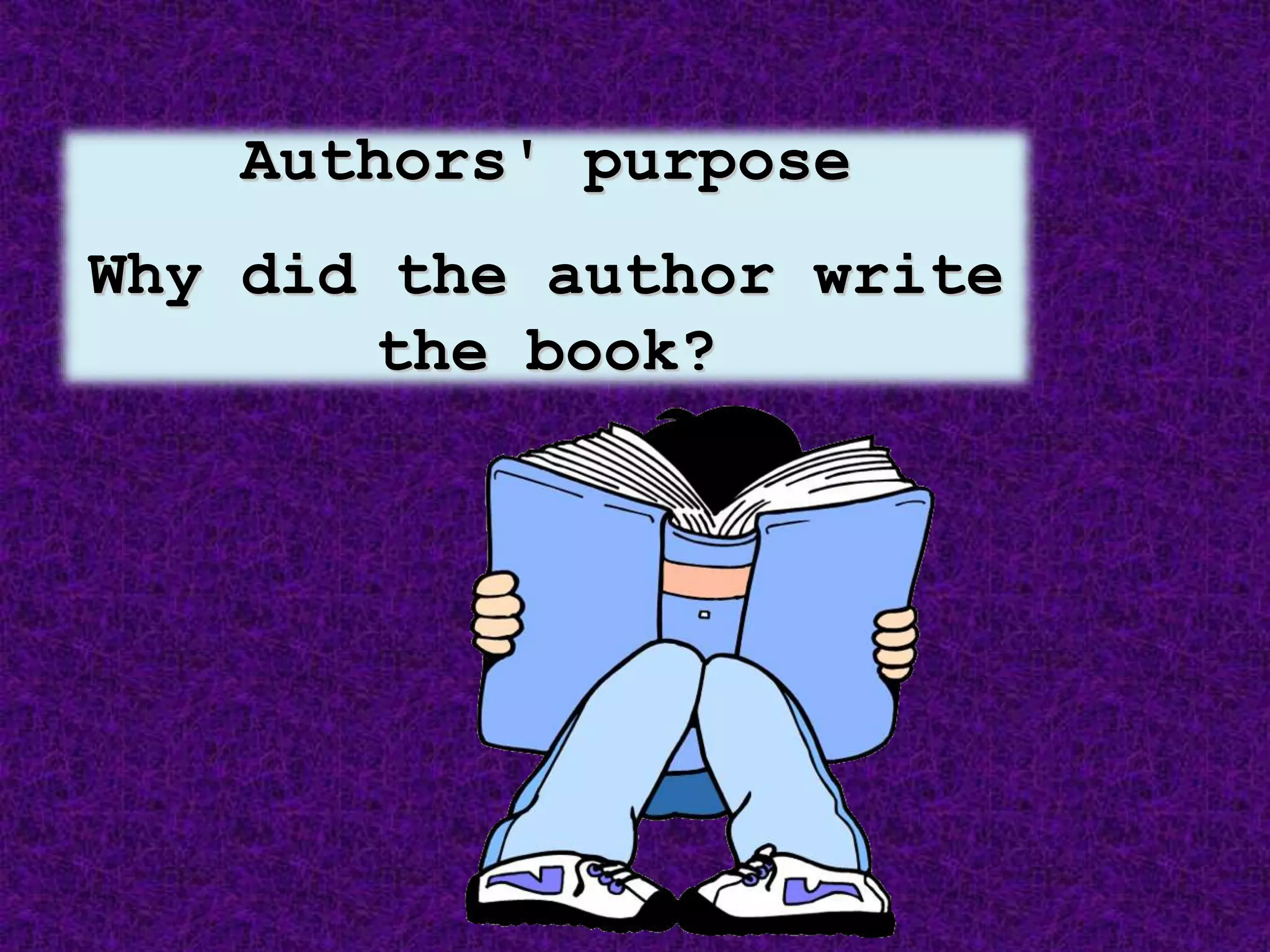 Authors' purpose
Why did the author write
the book?