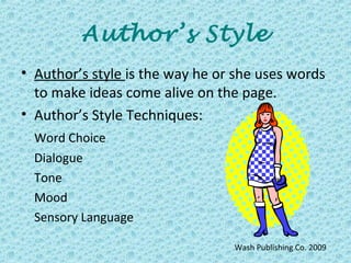 Author’s Style
• Author’s style is the way he or she uses words
to make ideas come alive on the page.
• Author’s Style Tec...