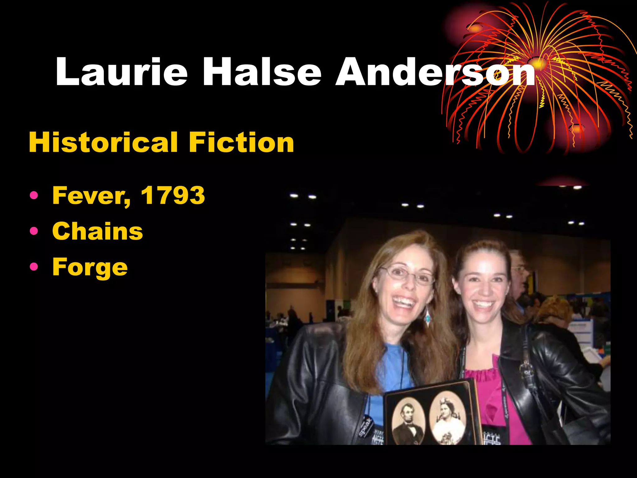 Laurie Halse Anderson
Historical Fiction
• Fever, 1793
• Chains
• Forge
 