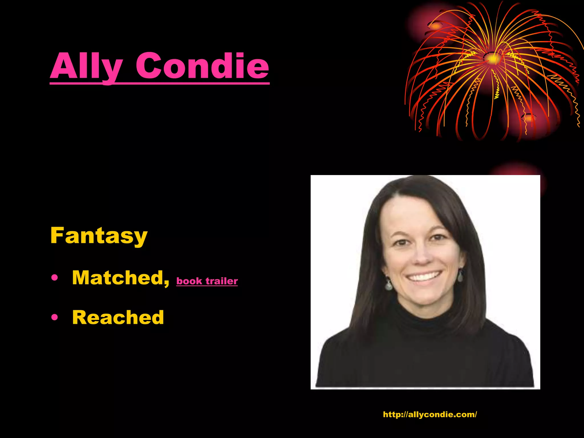 Ally Condie
Fantasy
• Matched, book trailer
• Reached
http://allycondie.com/
 