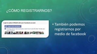 ¿CÓMO REGISTRARNOS?
• También podemos
registrarnos por
medio de facebook
 