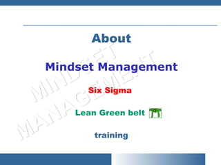 About Mindset Management Six Sigma  Lean Green belt  training 