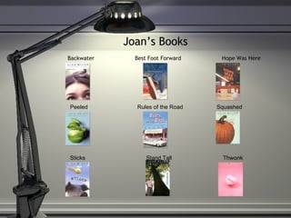 Joan’s Books Backwater  Best Foot Forward  Hope Was Here Peeled  Rules of the Road  Squashed Sticks  Stand Tall  Thwonk 