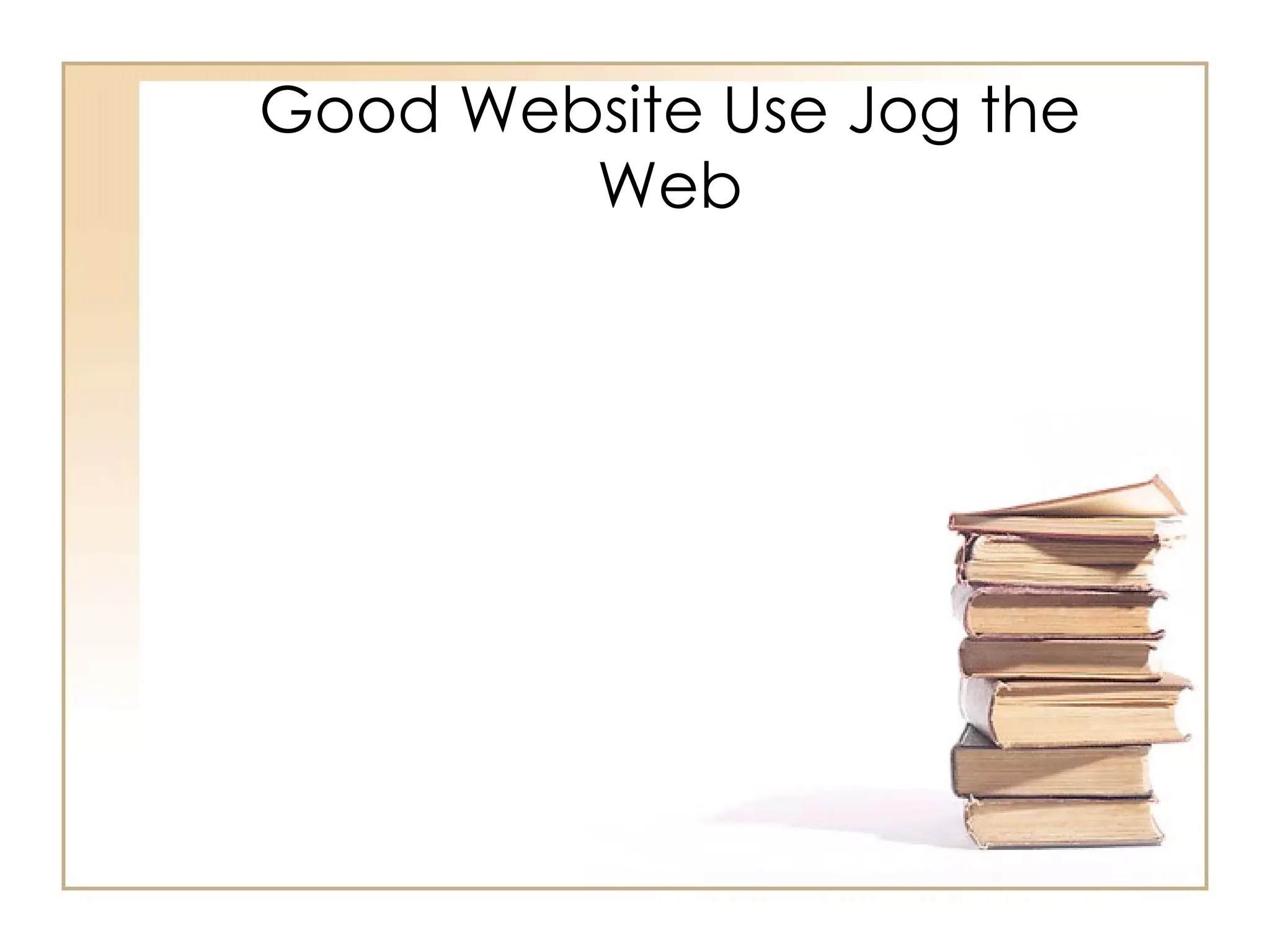 Good Website Use Jog the Web 