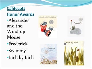 Caldecott Honor Awards Alexander and the Wind-up Mouse Frederick Swimmy Inch by Inch  