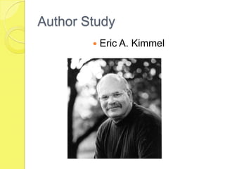 Author Study
           Eric A. Kimmel
 