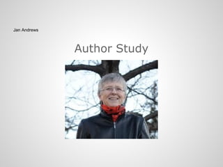 Jan Andrews



              Author Study
 