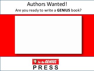 Authors Wanted!
Are you ready to write a GENIUS book?
 