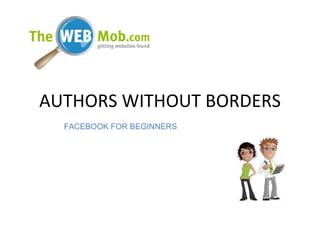 AUTHORS WITHOUT BORDERS FACEBOOK FOR BEGINNERS 