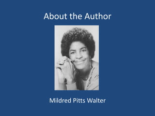 About the Author
Mildred Pitts Walter
 