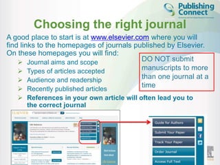 Choosing the right journal 
A good place to start is at www.elsevier.com where you will 
find links to the homepages of jo...