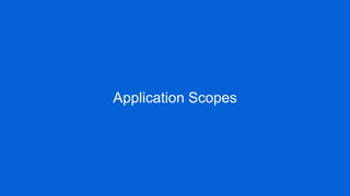 Application Scopes
 