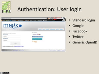 Authentication: User login
• Standard login
• Google
• Facebook
• Twitter
• Generic OpenID
 