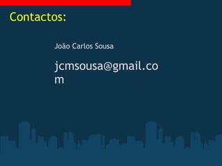 Contactos: João Carlos Sousa [email_address] 