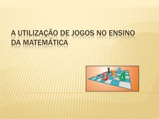 PPT - USANDO JOGOS PARA ENSINAR MATEMÁTICA PowerPoint Presentation