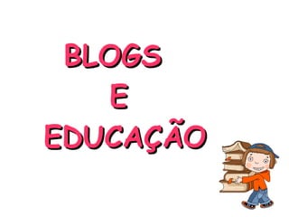 BLOGS  E  EDUCAÇÃO 