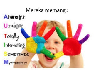 Mereka 
memang 
: 
 